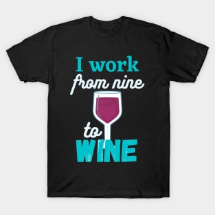 I work from nine to Wine T-Shirt